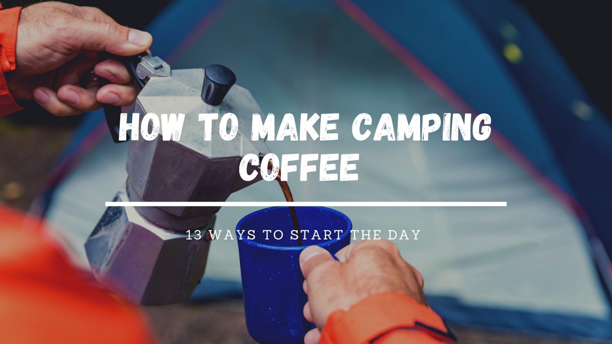 How To Make The Best Coffee When Camping 13 Ways Maps Over Coffee