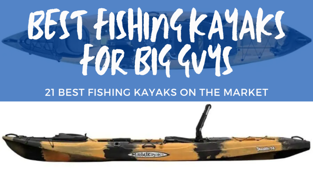 21 Best Fishing Kayaks For Big Guys Maps Over Coffee