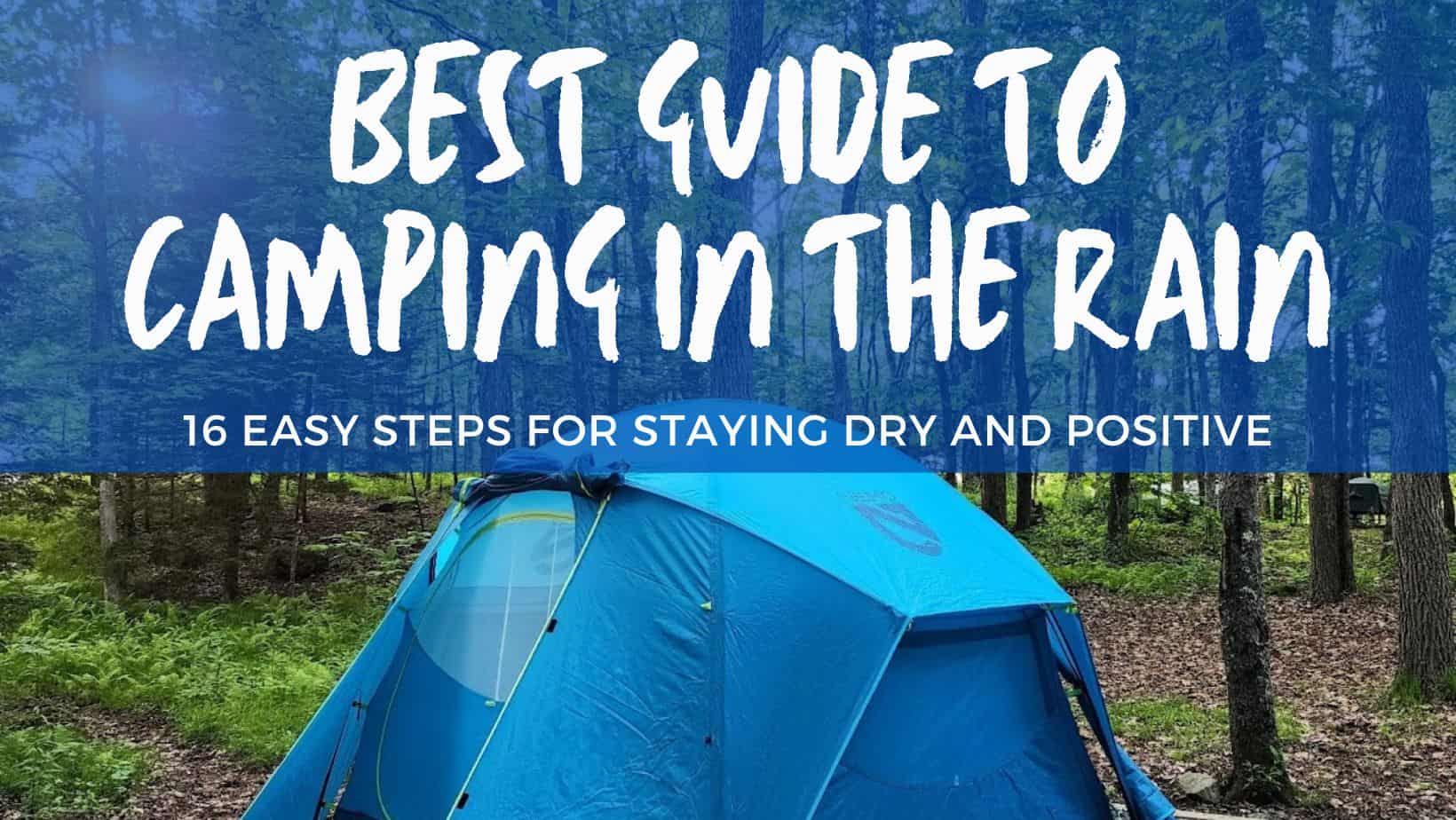 A Guide to Camping in the Rain: 16 Super Easy Steps to Stay Dry and ...